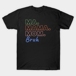 Ma Mama Mom Bruh Funny Mothers Day T-Shirt